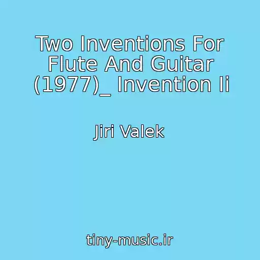 کاور آهنگ Two Inventions For Flute And Guitar (1977)_ Invention Ii از Jiri Valek
