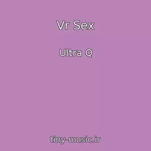 کاور آهنگ Vr Sex از Ultra Q
