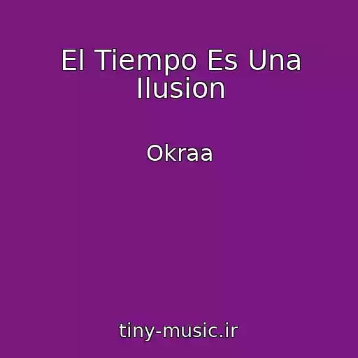 کاور آهنگ El Tiempo Es Una Ilusion از Okraa