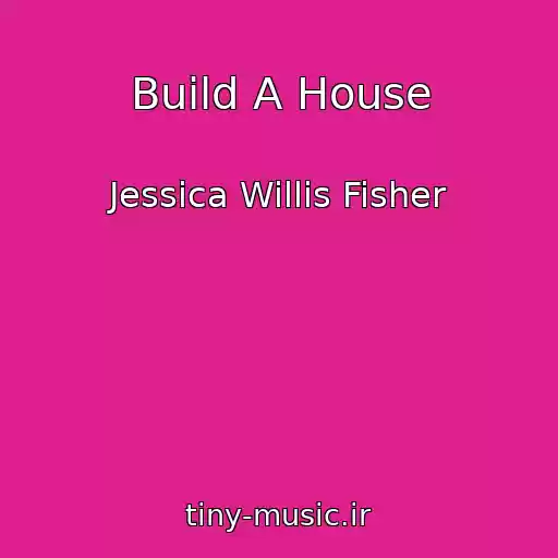 کاور آهنگ Build A House از Jessica Willis Fisher
