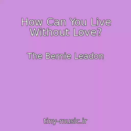 کاور آهنگ How Can You Live Without Love? از The Bernie Leadon
