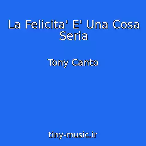 کاور آهنگ La Felicita' E' Una Cosa Seria از Tony Canto