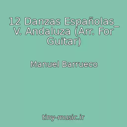کاور آهنگ 12 Danzas Españolas_ V. Andaluza (Arr. For Guitar) از Manuel Barrueco