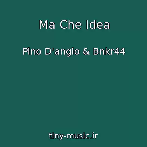 کاور آهنگ Ma Che Idea از Pino D'angio & Bnkr44