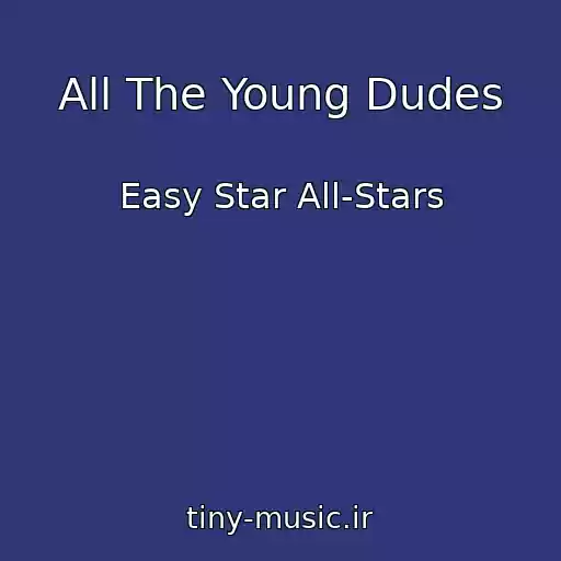 کاور آهنگ All The Young Dudes از Easy Star All-Stars