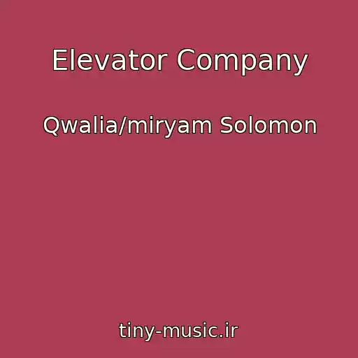 کاور آهنگ Elevator Company از Qwalia/miryam Solomon