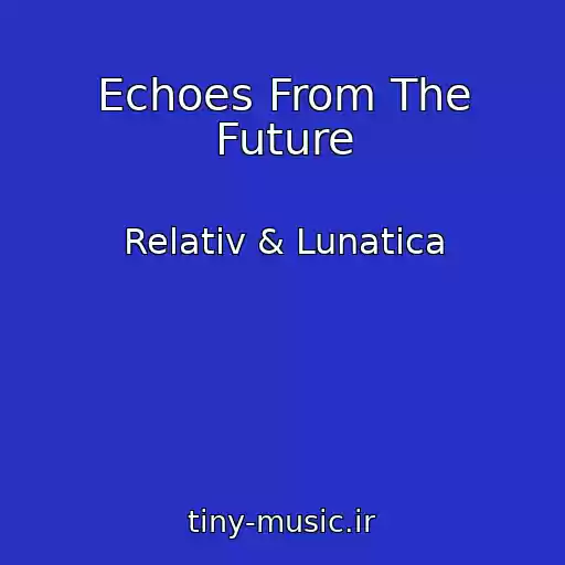 کاور آهنگ Echoes From The Future از Relativ & Lunatica