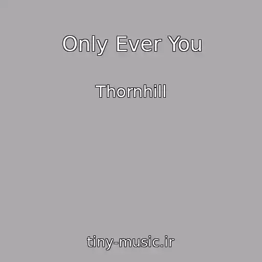 کاور آهنگ Only Ever You از Thornhill