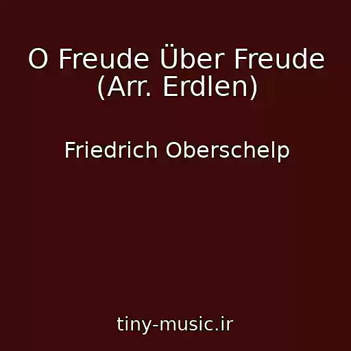 کاور آهنگ O Freude Über Freude (Arr. Erdlen) از Friedrich Oberschelp