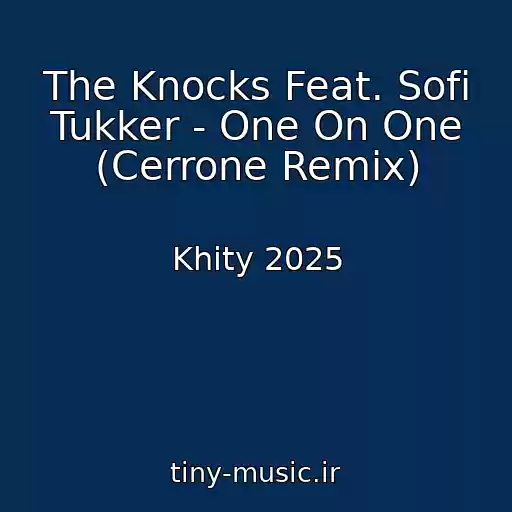 کاور آهنگ The Knocks Feat. Sofi Tukker - One On One (Cerrone Remix) از Khity 2025