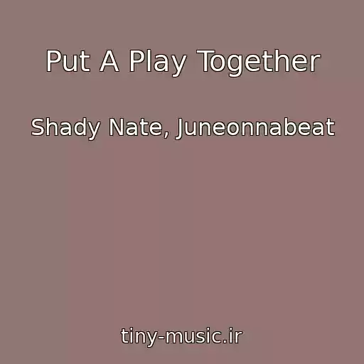 کاور آهنگ Put A Play Together از Shady Nate, Juneonnabeat