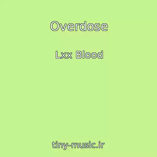کاور آهنگ Overdose از Lxx Blood
