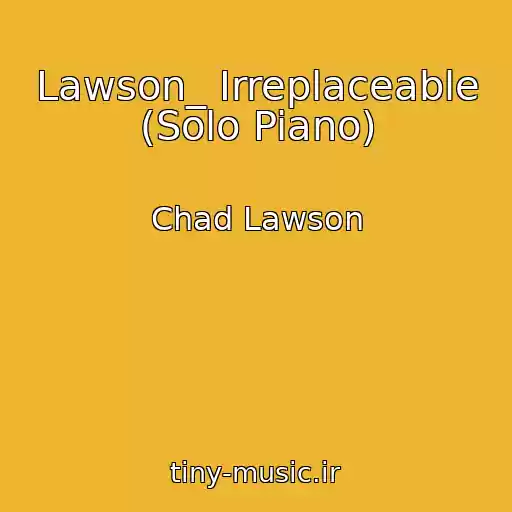 کاور آهنگ Lawson_ Irreplaceable (Solo Piano) از Chad Lawson