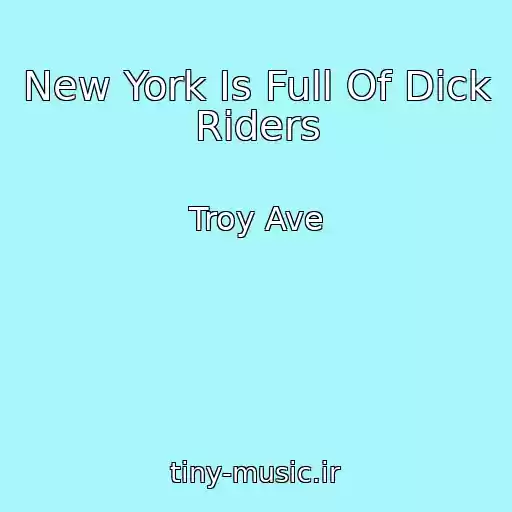 کاور آهنگ New York Is Full Of Dick Riders از Troy Ave