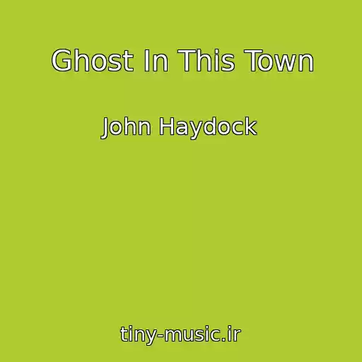 کاور آهنگ Ghost In This Town از John Haydock