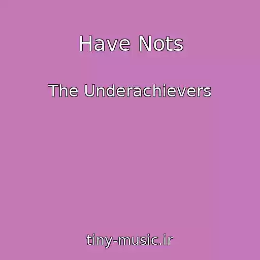 کاور آهنگ Have Nots از The Underachievers