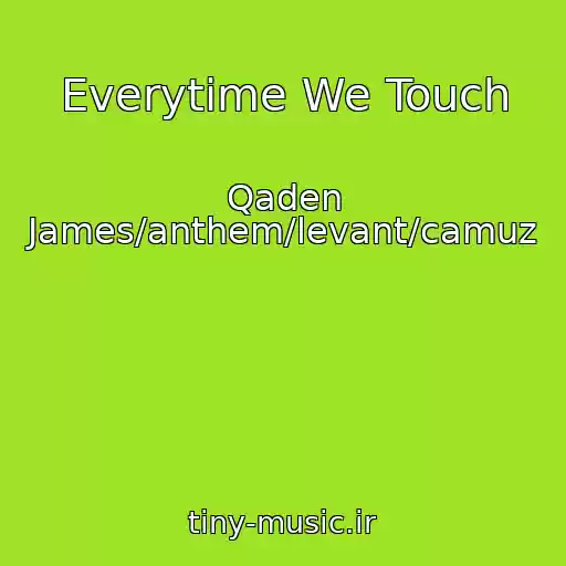کاور آهنگ Everytime We Touch از Qaden James/anthem/levant/camuz