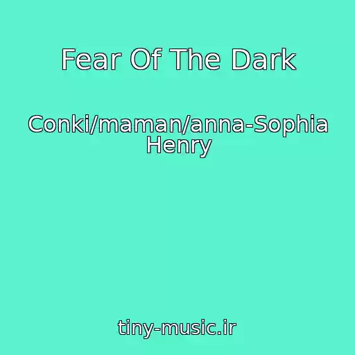 کاور آهنگ Fear Of The Dark از Conki/maman/anna-Sophia Henry
