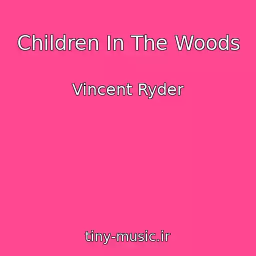 کاور آهنگ Children In The Woods از Vincent Ryder