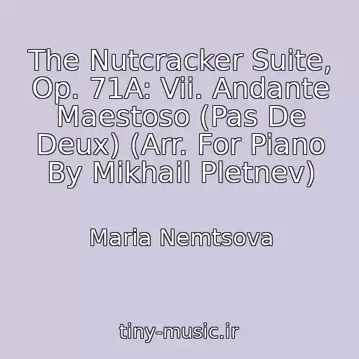 کاور آهنگ The Nutcracker Suite, Op. 71A: Vii. Andante Maestoso (Pas De Deux) (Arr. For Piano By Mikhail Pletnev) از Maria Nemtsova
