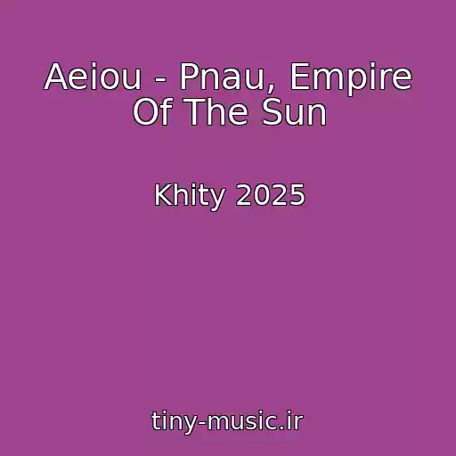 کاور آهنگ Aeiou - Pnau, Empire Of The Sun از Khity 2025