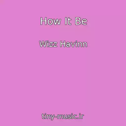 کاور آهنگ How It Be از Wizz Havinn