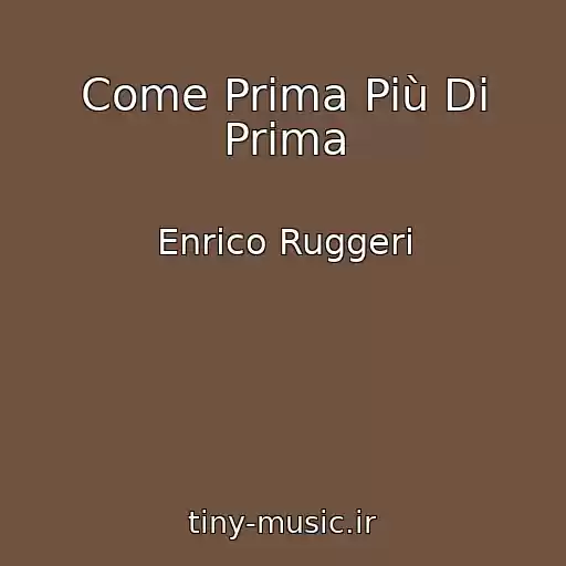 کاور آهنگ Come Prima Più Di Prima از Enrico Ruggeri