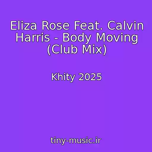 کاور آهنگ Eliza Rose Feat. Calvin Harris - Body Moving (Club Mix) از Khity 2025