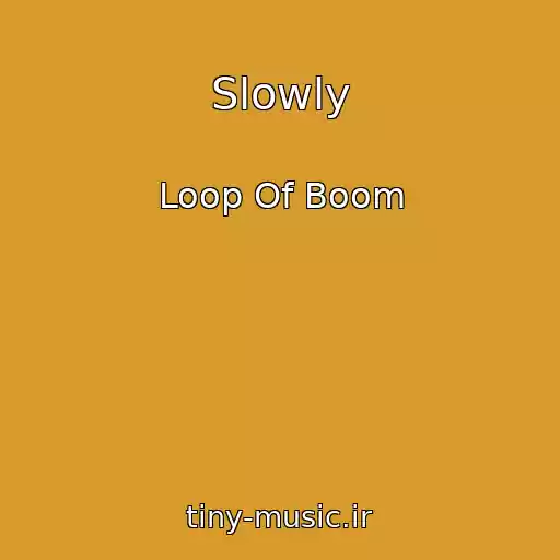 کاور آهنگ Slowly از Loop Of Boom