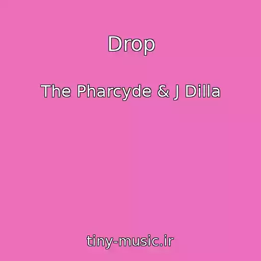کاور آهنگ Drop از The Pharcyde & J Dilla