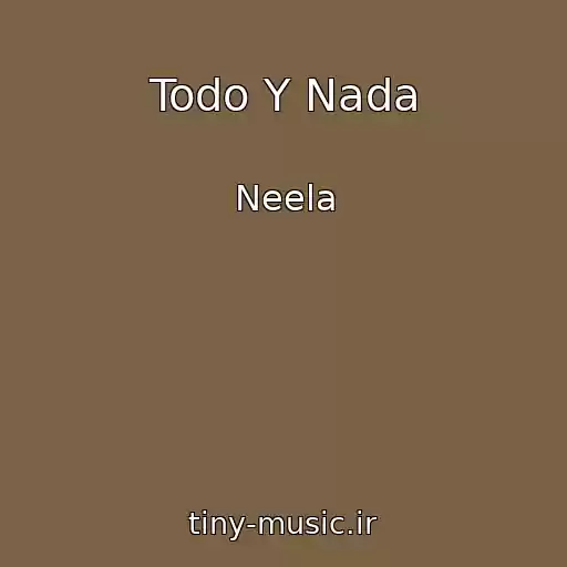 کاور آهنگ Todo Y Nada از Neela