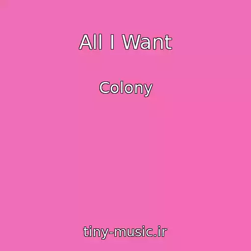 کاور آهنگ All I Want از Colony