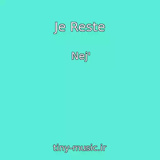 کاور آهنگ Je Reste از Nej'