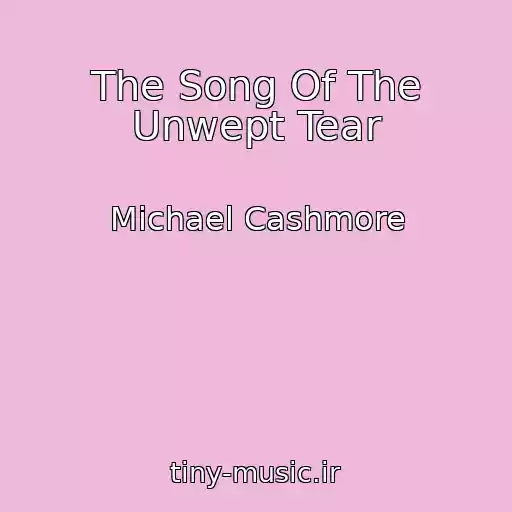 کاور آهنگ The Song Of The Unwept Tear از Michael Cashmore