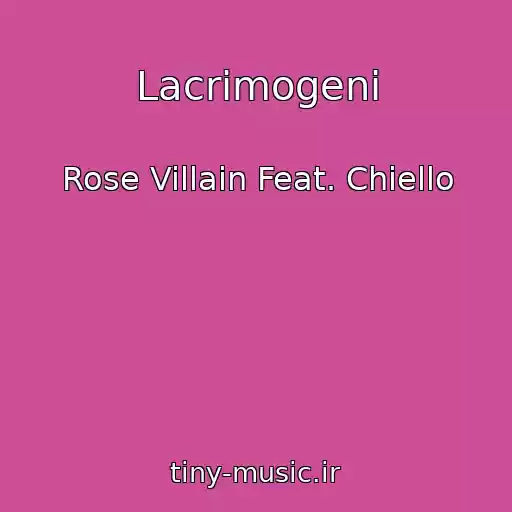 کاور آهنگ Lacrimogeni از Rose Villain Feat. Chiello
