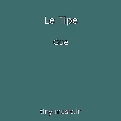 کاور آهنگ Le Tipe از Gue