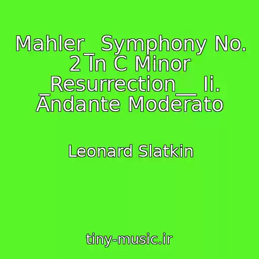 کاور آهنگ Mahler_ Symphony No. 2 In C Minor _Resurrection__ Ii. Andante Moderato از Leonard Slatkin