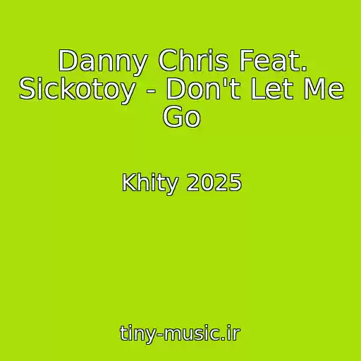 کاور آهنگ Danny Chris Feat. Sickotoy - Don't Let Me Go از Khity 2025