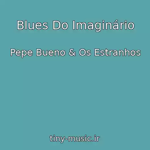 کاور آهنگ Blues Do Imaginário از Pepe Bueno & Os Estranhos