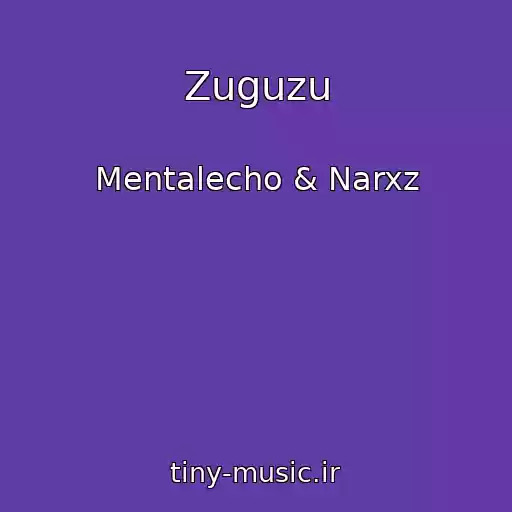 کاور آهنگ Zuguzu از Mentalecho & Narxz