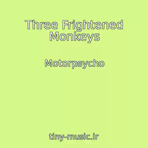 کاور آهنگ Three Frightened Monkeys از Motorpsycho