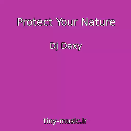 کاور آهنگ Protect Your Nature از Dj Daxy