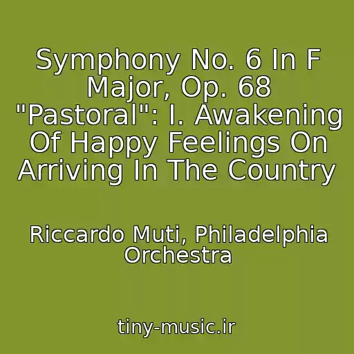 کاور آهنگ Symphony No. 6 In F Major, Op. 68 "Pastoral": I. Awakening Of Happy Feelings On Arriving In The Country از Riccardo Muti, Philadelphia Orchestra