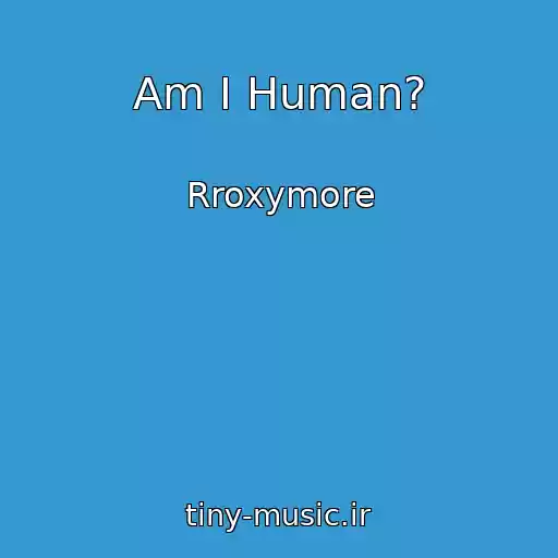 کاور آهنگ Am I Human? از Rroxymore