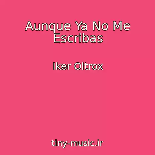 کاور آهنگ Aunque Ya No Me Escribas از Iker Oltrox