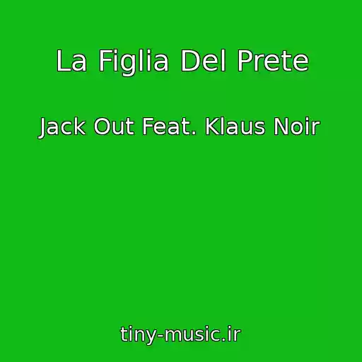 کاور آهنگ La Figlia Del Prete از Jack Out Feat. Klaus Noir