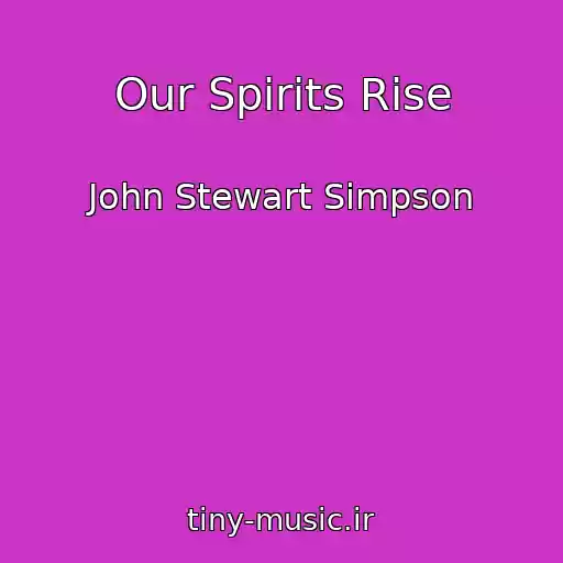 کاور آهنگ Our Spirits Rise از John Stewart Simpson