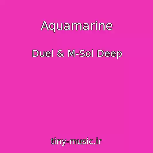 کاور آهنگ Aquamarine از Duel & M-Sol Deep