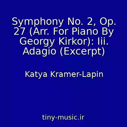 کاور آهنگ Symphony No. 2, Op. 27 (Arr. For Piano By Georgy Kirkor): Iii. Adagio (Excerpt) از Katya Kramer-Lapin