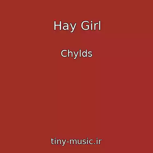 کاور آهنگ Hay Girl از Chylds